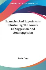 Examples And Experiments Illustrating The Powers Of Suggestion And Autosuggestion