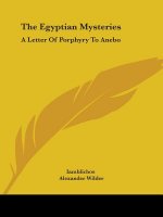 The Egyptian Mysteries: A Letter of Porphyry to Anebo