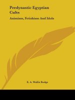 Predynastic Egyptian Cults: Animism, Fetishism And Idols