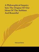 A Philosophical Inquiry Into the Origins of Our Ideas of the Sublime and Beautiful