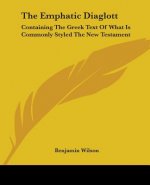 The Emphatic Diaglott: Containing The Greek Text Of What Is Commonly Styled The New Testament
