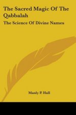 The Sacred Magic Of The Qabbalah: The Science Of Divine Names