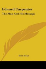Edward Carpenter: The Man And His Message
