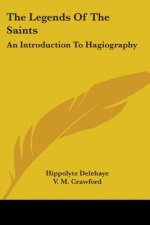 The Legends Of The Saints: An Introduction To Hagiography