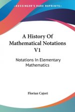 A History Of Mathematical Notations V1: Notations In Elementary Mathematics