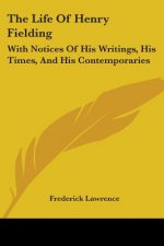 The Life Of Henry Fielding: With Notices Of His Writings, His Times, And His Contemporaries
