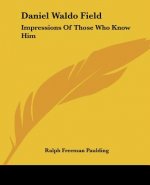 Daniel Waldo Field: Impressions of Those Who Know Him