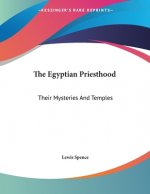 The Egyptian Priesthood: Their Mysteries And Temples