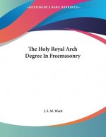 The Holy Royal Arch Degree In Freemasonry