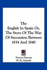 The English In Spain Or, The Story Of The War Of Succession Between 1834 And 1840