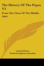 The History Of The Popes V3: From The Close Of The Middle Ages