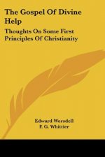 The Gospel Of Divine Help: Thoughts On Some First Principles Of Christianity