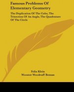 Famous Problems Of Elementary Geometry: The Duplication Of The Cube, The Trisection Of An Angle, The Quadrature Of The Circle