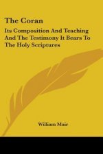 The Coran: Its Composition And Teaching And The Testimony It Bears To The Holy Scriptures