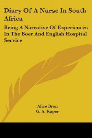 Diary Of A Nurse In South Africa: Being A Narrative Of Experiences In The Boer And English Hospital Service