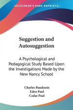 Suggestion and Autosuggestion: A Psychological and Pedagogical Study Based Upon the Investigations Made by the New Nancy School