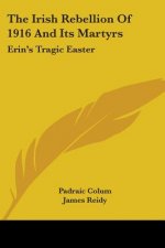 The Irish Rebellion Of 1916 And Its Martyrs: Erin's Tragic Easter