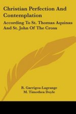 Christian Perfection And Contemplation: According To St. Thomas Aquinas And St. John Of The Cross