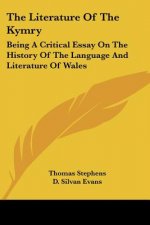 The Literature Of The Kymry: Being A Critical Essay On The History Of The Language And Literature Of Wales