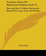 Treasure Chest Of Marionette Hobby-Craft V2: Showing How To Make Marionette Hands-Feet-Legs, Arms And Bodies