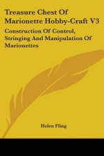 Treasure Chest Of Marionette Hobby-Craft V3: Construction Of Control, Stringing And Manipulation Of Marionettes