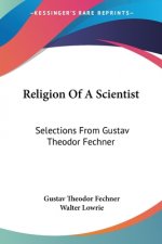 Religion Of A Scientist: Selections From Gustav Theodor Fechner