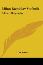 Milan Rastislav Stefanik: A Short Biography