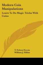 Modern Coin Manipulations: Learn To Do Magic Tricks With Coins