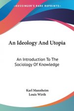 An Ideology And Utopia: An Introduction To The Sociology Of Knowledge