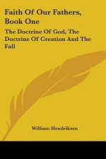 Faith of Our Fathers, Book One: The Doctrine of God, the Doctrine of Creation and the Fall