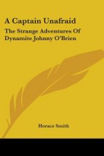 A Captain Unafraid: The Strange Adventures Of Dynamite Johnny O'Brien