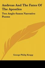 Andreas And The Fates Of The Apostles: Two Anglo-Saxon Narrative Poems