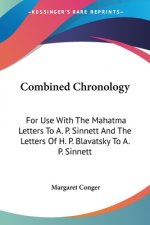 Combined Chronology: For Use With The Mahatma Letters To A. P. Sinnett And The Letters Of H. P. Blavatsky To A. P. Sinnett