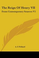 The Reign Of Henry VII: From Contemporary Sources V2