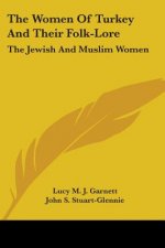 The Women Of Turkey And Their Folk-Lore: The Jewish And Muslim Women
