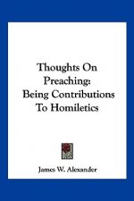 Thoughts On Preaching: Being Contributions To Homiletics