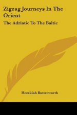 Zigzag Journeys In The Orient: The Adriatic To The Baltic