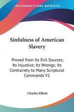 Sinfulness of American Slavery: Proved from Its Evil Sources; Its Injustice; Its Wrongs; Its Contrariety to Many Scriptural Commands V1