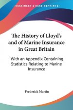 The History of Lloyd's and of Marine Insurance in Great Britain: With an Appendix Containing Statistics Relating to Marine Insurance