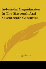 Industrial Organization In The Sixteenth And Seventeenth Centuries