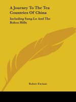 A Journey To The Tea Countries Of China: Including Sung-Lo And The Bohea Hills