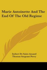Marie Antoinette And The End Of The Old Regime