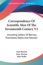 Correspondence Of Scientific Men Of The Seventeenth Century V2: Including Letters Of Barrow, Flamsteed, Wallis And Newton