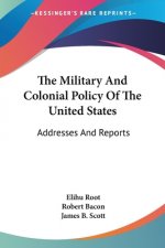 The Military And Colonial Policy Of The United States: Addresses And Reports