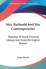 Mrs. Barbauld And Her Contemporaries: Sketches Of Some Eminent Literary And Scientific English Women