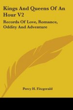 Kings And Queens Of An Hour V2: Records Of Love, Romance, Oddity And Adventure