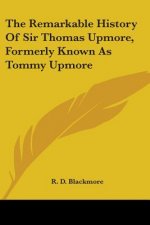 The Remarkable History Of Sir Thomas Upmore, Formerly Known As Tommy Upmore