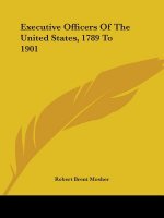 Executive Officers Of The United States, 1789 To 1901