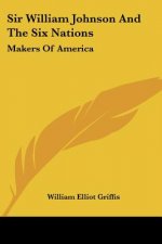 Sir William Johnson And The Six Nations: Makers Of America