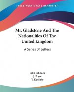 Mr. Gladstone And The Nationalities Of The United Kingdom: A Series Of Letters